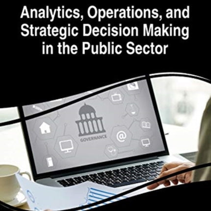 Analytics, Operations, and Strategic Decision Making in the Public Sector