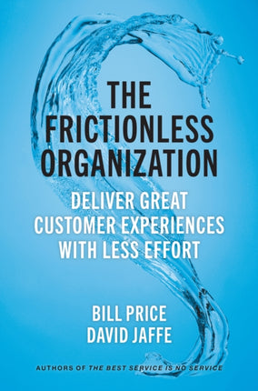 The Frictionless Organization: Deliver Great Customer Experiences with Less Effort 