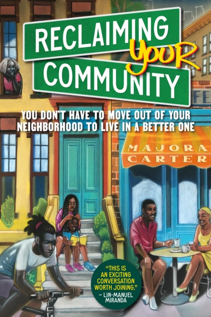 Reclaiming Your Community: You Don’t Have to Move out of Your Neighborhood to Live in a Better One