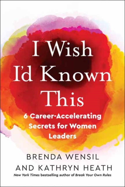 I Wish I'd Known This: 6 Career-Accelerating Secrets for Women Leaders 