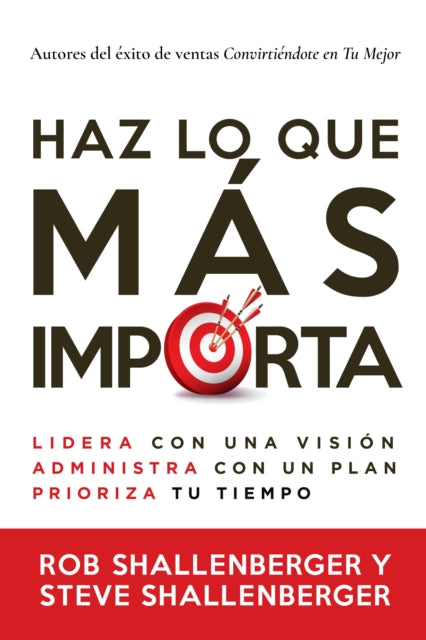 Haz lo que más importa: Lidera con una visión, gestiona con un plan y prioriza tu tiempo