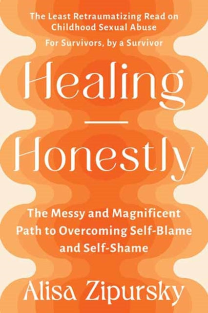 Healing Honestly: The Messy and Magnificent Path to Overcoming Self-Blame and Self-Shame