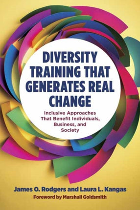 Diversity Training That Generates Real Change: Inclusive Approaches That Benefit Individuals, Business, and Society 