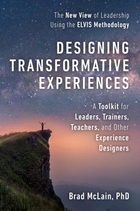 Designing Transformative Experiences: A Toolkit for Leaders, Trainers, Teachers, and other Experience Designers