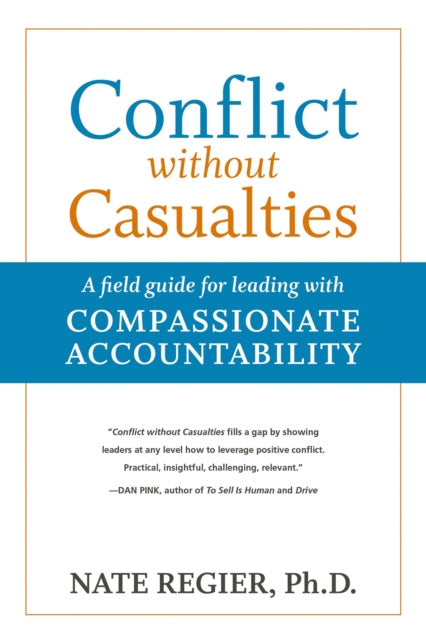 Conflict without Casualties: A Field Guide for Leading with Compassionate Accountability