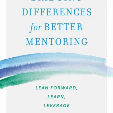 Bridging Differences for Better Mentoring: Lean Forward, Learn, Leverage