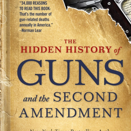 The Hidden History of Guns and the Second Amendment: Understanding America's Gun-Control Nightmare