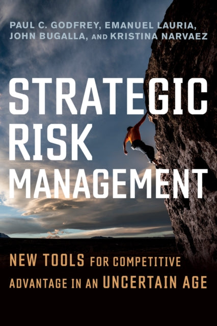 Strategic Risk Management: New Tools for Competitive Advantage in an Uncertain Age