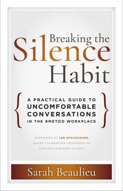 Breaking the Silence Habit: A Practical Guide to Uncomfortable Conversations in the #MeToo Workplace