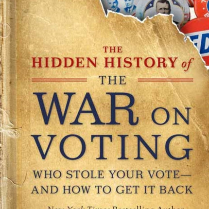 The Hidden History of the War on Voting: Who Stole Your Vote and How to Get It Back