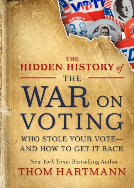 The Hidden History of the War on Voting: Who Stole Your Vote and How to Get It Back