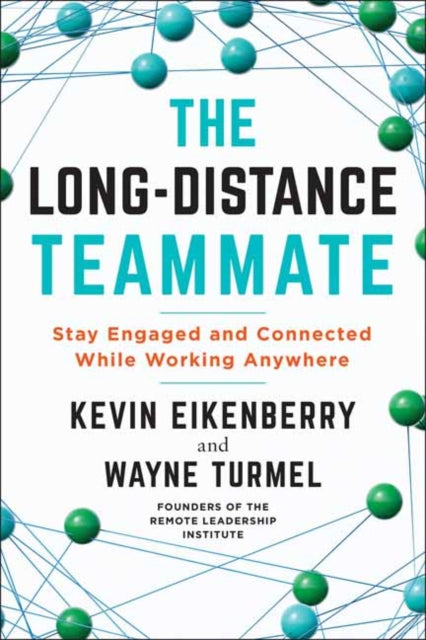 The Long-Distance Teammate:  Stay Engaged and Connected While Working Anywhere 