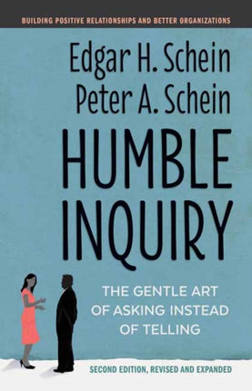 Humble Inquiry: The Gentle Art of Asking Instead of Telling