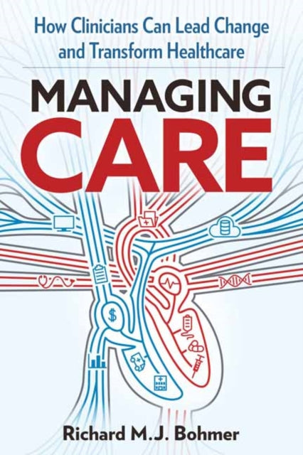 Managing Care: Leading Clinical Change and Transforming Healthcare 