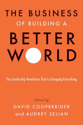 The Business of Building a Better World: The Leadership Revolution That Is Changing Everything 