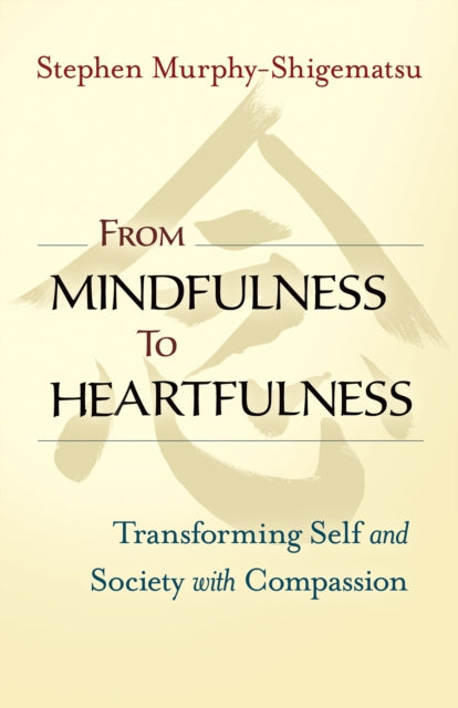 From Mindfulness to Heartfulness: Transforming Self and Society with Compassion