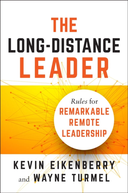 Long-Distance Leader: Rules for Remarkable Remote Leadership