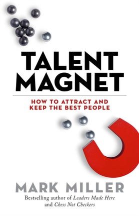 Talent Magnet: How to Attract and Keep the Best