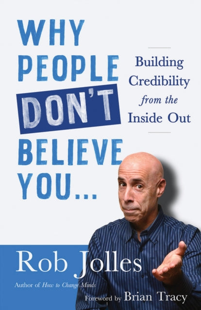 Why People Don't Believe You...: Building Credibility from the Inside Out