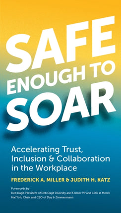 Safe Enough to Soar: Accelerating Trust, Inclusion & Collaboration in the Workplace