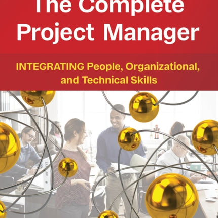 The Complete Project Manager: Integrating People, Organizational, and Technical Skills