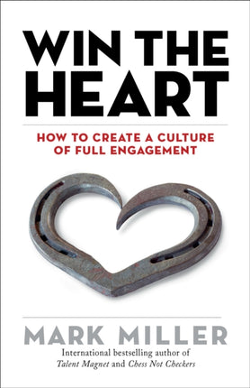 Win the Heart: How to Create a Culture of Full Engagement