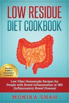 Low Residue Diet Cookbook: 70 Low Residue (Low Fiber) Healthy Homemade Recipes for People with IBD, Diverticulitis, Crohn's Disease & Ulcerative Colitis