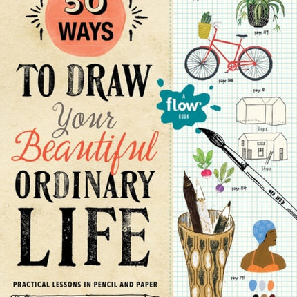 50 Ways to Draw Your Beautiful, Ordinary Life: Practical Lessons in Pencil and Paper