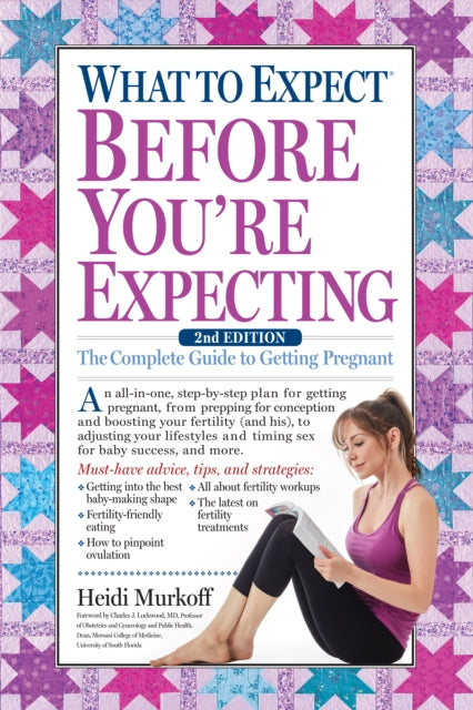 What to Expect Before You're Expecting: The Complete Guide to Getting Pregnant