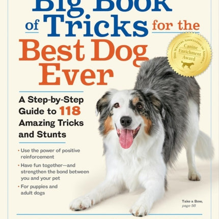 The Big Book of Tricks for the Best Dog Ever: A Step-by-Step Guide to 118 Amazing Tricks and Stunts