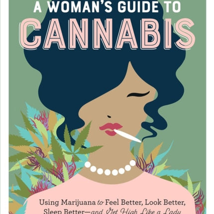 A Woman's Guide to Cannabis: Using Marijuana to