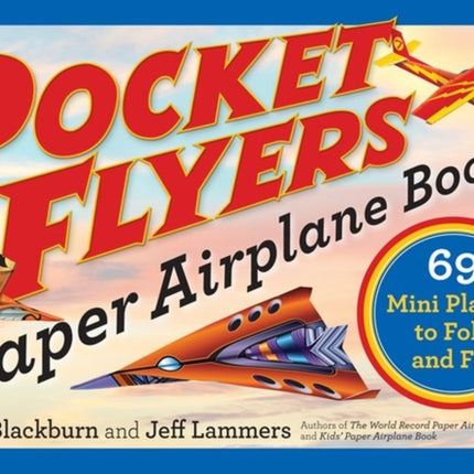 Pocket Flyers Paper Airplane Book: 69 Mini Planes to Fold and Fly