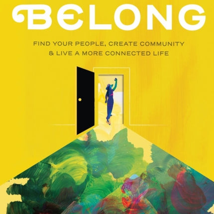 Belong: Find Your People, Create Community, and Live a More Connected Life