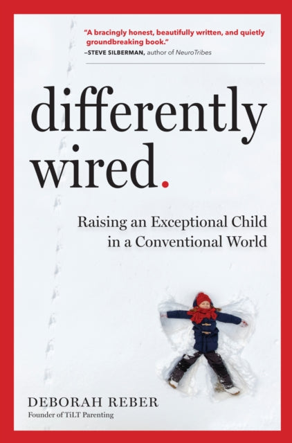 Differently Wired: A Parent s Guide to Raising an Atypical Child with Confidence and Hope