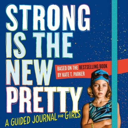 Strong Is the New Pretty: A Guided Journal for Girls