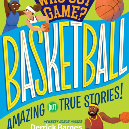 Who Got Game?: Basketball: Amazing but True Stories!