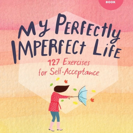 My Perfectly Imperfect Life: 127 Exercises for
