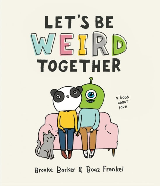 Let's Be Weird Together: A Book About Love