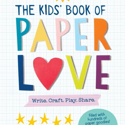 The Kids' Book of Paper Love: Write. Craft. Play. Share.