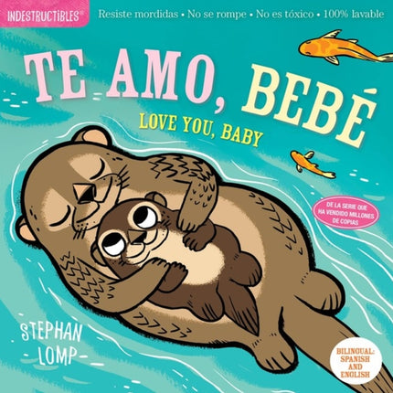 Indestructibles: Te amo, bebé / Love You, Baby: Chew Proof · Rip Proof · Nontoxic · 100% Washable (Book for Babies, Newborn Books, Safe to Chew)