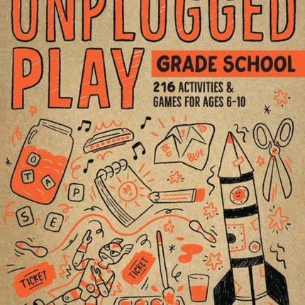 Unplugged Play: Grade School: 216 Activities & Games for Ages 6-10