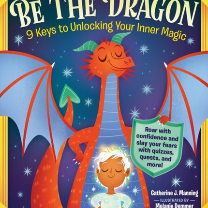 Be the Dragon: 9 Keys to Unlocking Your Inner Magic: Roar with Confidence and Slay Your Fears with Quizzes, Quests, and More!