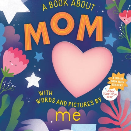 A Book about Mom with Words and Pictures by Me: A Fill-in Book with Stickers!