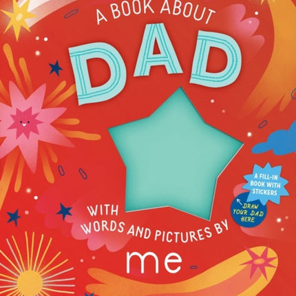 A Book about Dad with Words and Pictures by Me: A Fill-in Book with Stickers!