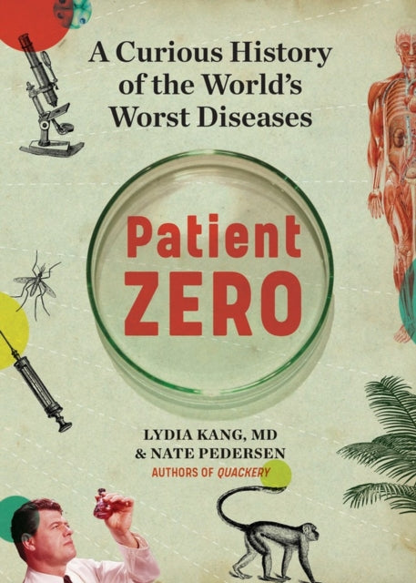 Patient Zero: A Curious History of the World's Worst Diseases