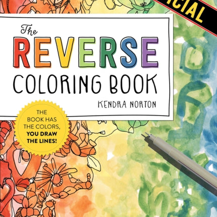 The Reverse Coloring Book™: The Book Has the Colors, You Draw the Lines!