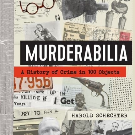 Murderabilia: A History of Crime in 100 Objects