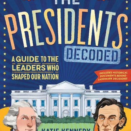 The Presidents Decoded: A Guide to the Leaders Who Shaped Our Nation