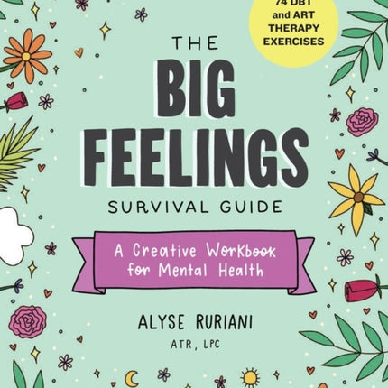 The Big Feelings Survival Guide: A Creative Workbook for Mental Health (74 DBT and Art Therapy Exercises)