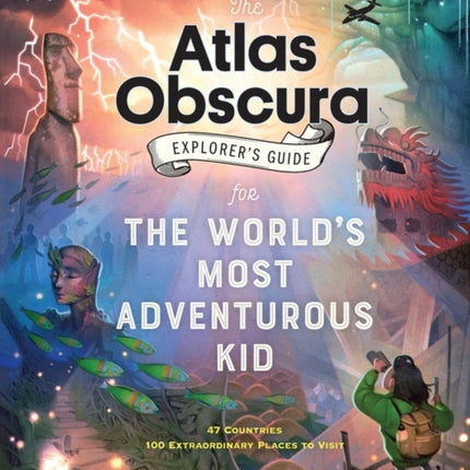 The Atlas Obscura Explorer’s Guide for the World’s Most Adventurous Kid